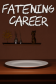 Fattening Career