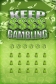 KEEP GAMBLING