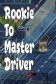 Rookie to Master Driver