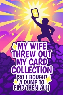 My Wife Threw Out My Card Collection (So I Bought a Dump to Find Them All)