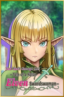 You Can't Corrupt Me! ~Tale of a Naive Elven Swordswoman~