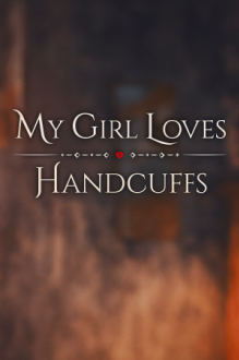 My Girl Loves Handcuffs