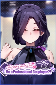 My Wife Wants to Be a Professional Cosplayer?!