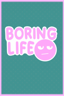 Boring Life