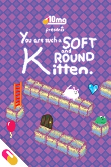 10mg: You are such a Soft and Round Kitten.