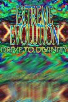Extreme Evolution: Drive to Divinity