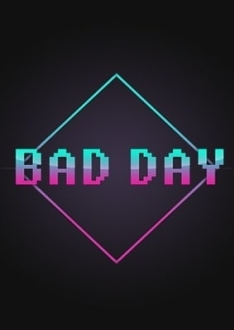 BAD DAY