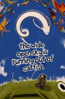 The Wide Open Sky is Running out of Catfish