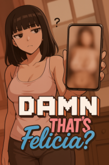 Damn That's Felicia?