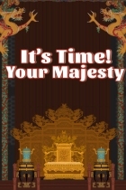 It's time, Your Majesty