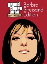 Grand Theft Auto: The Trilogy - The Definitive Barbra Streisand Edition