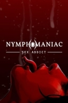 Nymphomaniac - Sex Addict