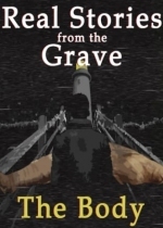 Real Stories from the Grave: The Body