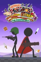 LISTEN UP! WE TRIED TO MAKE THOSE GAMES EVEN MORE EXTREME! SOME THINGS HAVE TO BE LEARNED THE HARD WAY!