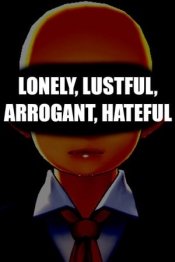 LONELY, LUSTFUL, ARROGANT, HATEFUL