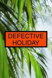 Defective Holiday