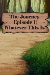 The Journey - Episode 1: Whatever This Is