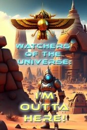 Watchers of the Universe: I'm outta here!