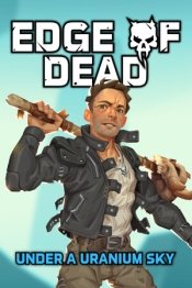 Edge Of Dead: Under A Uranium Sky