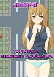 The Cheating Exhibitionist Girlfriend RPG (JK:NT-R)