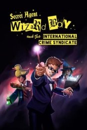 Secret Agent Wizard Boy and the International Crime Syndicate