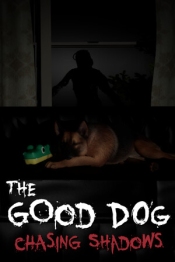 The Good Dog: Chasing Shadows