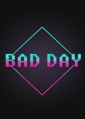 BAD DAY