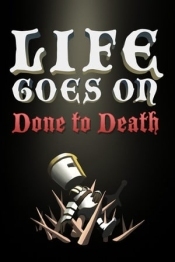 Life Goes On: Done to Death