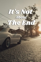 It's Not About The End