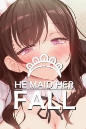 He Maid Her Fall