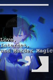 Love, Internet, and Murder Magic