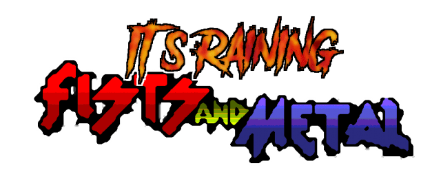 It's Raining Fists and Metal