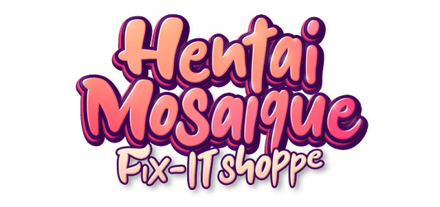 Hentai Mosaique Fix-IT Shoppe