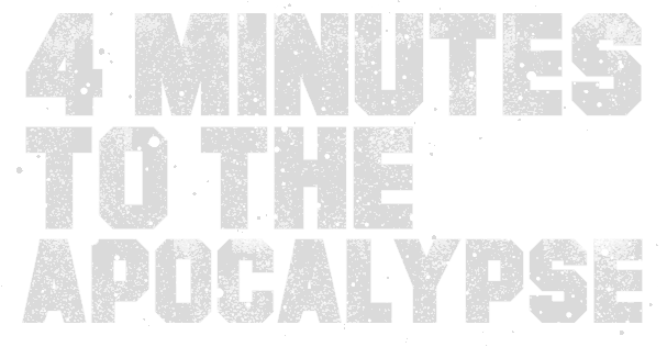 4 Minutes to the Apocalypse