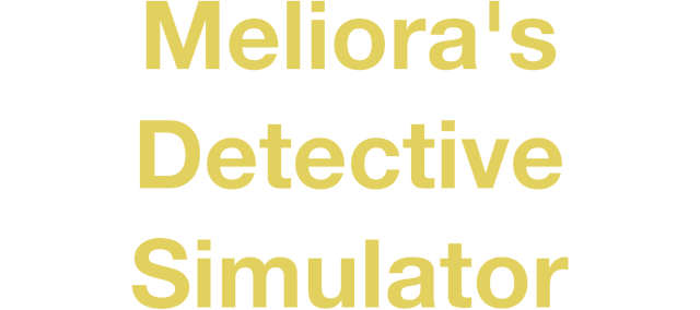Meliora’s Detective Simulator