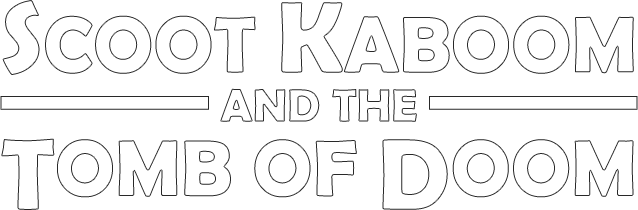 Scoot Kaboom and the Tomb of Doom