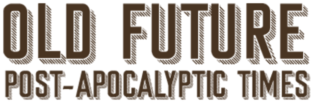 Old Future: Post-Apocalyptic Times