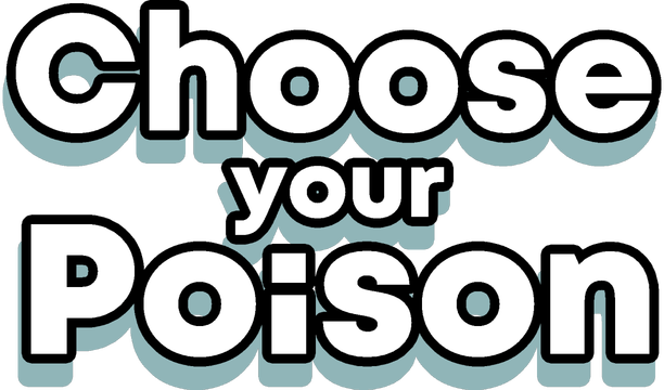 Choose your Poison