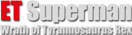 ET Superman : Wrath of Tyrannosaurus Rex