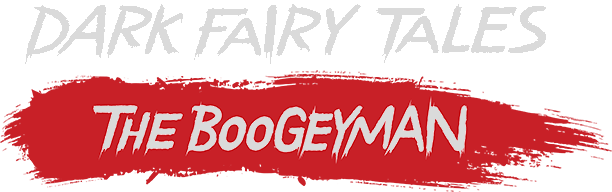 Dark Fairy Tales: The Boogeyman
