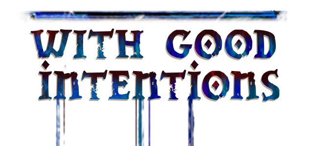 With Good Intentions