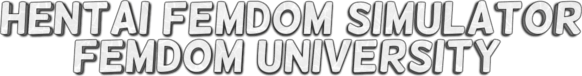 Hentai Femdom Sim: Femdom University