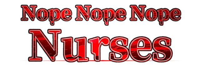 Nope Nope Nope Nurses
