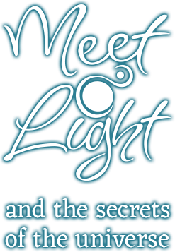 MeetLight and the secrets of the universe