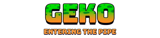 Geko: Entering The Pipe