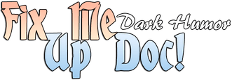 Fix Me Up Doc! – Dark Humor