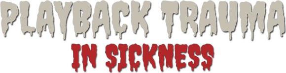 Playback Trauma: In Sickness