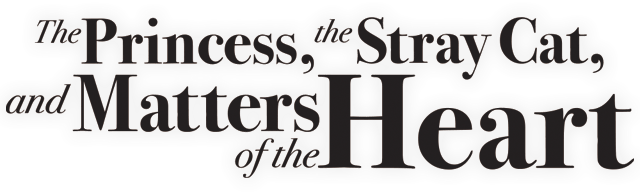 The Princess, the Stray Cat, and Matters of the Heart