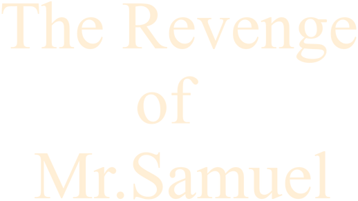 The Revenge of Mr.Samuel