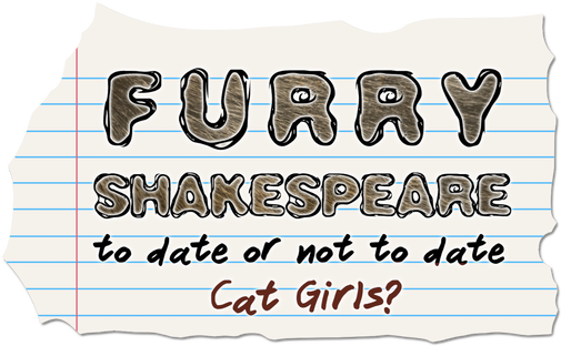 Furry Shakespeare: To Date Or Not To Date Cat Girls?